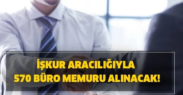 İŞKUR aracılığıyla 570 büro memuru alınacak!