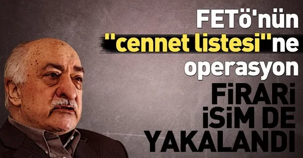 FETÖnün cennet listesine operasyon