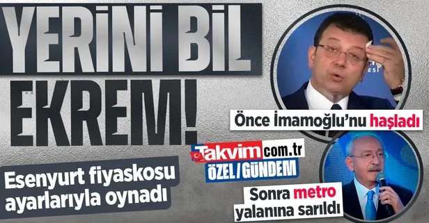 Esenyurt fiyaskosu Kılıçdaroğlu’nun ayarlarıyla oynadı! İmamoğlu’na ’Senin yerin belediye’ mesajı verip ’metro’ yalanını sürdürdü