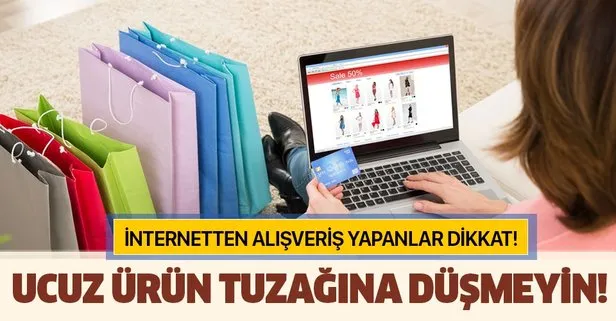 İnternet alışverişi yapanlar dikkat! Ucuz ürün tuzağına düşmeyin