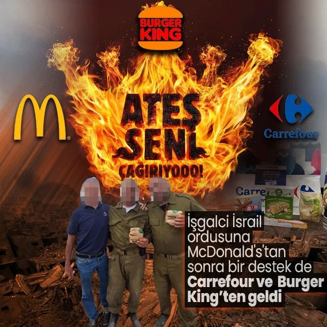 İşgalci İsrail ordusuna McDonaldstan sonra bir destek de Carrefour ve Burger Kingten geldi