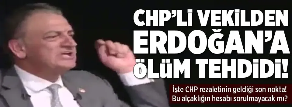 CHP’li vekilden Erdoğan’a ölüm tehdidi