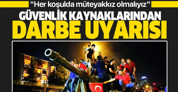Güvenlik kaynakları darbe iddialarını değerlendirdi: Her koşulda müteyakkız olmalıyız