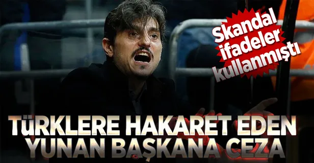 Türklere hakaret eden Yunan başkana ceza