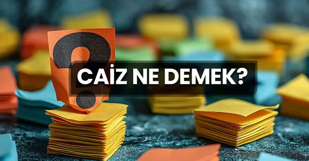 Caiz Ne Demek? Caiz Kelimesinin TDK Sözlük Anlamı Nedir?