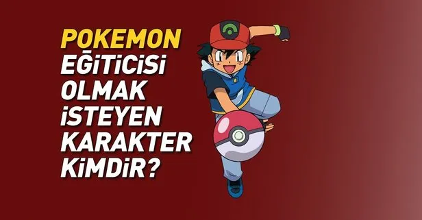 Hadi ipucu sorusu: Pokemon eğiticisi olmak isteyen çizgi karakter kimdir? 3 Ocak 2019