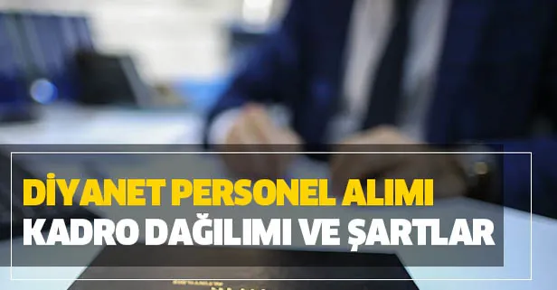 DİB personel alımı başvuru ne zaman bitiyor? 2019 Diyanet İşleri Başkanlığı kadro dağılımı ve başvuru şartları
