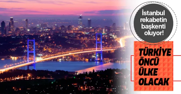 İstanbul rekabetin başkenti oluyor! ’Türkiye öncü ülke olacak’