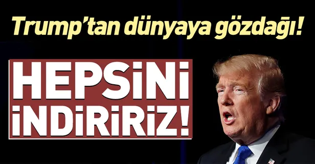 Trump'tan füze tehdidi: Hepsini indireceğiz!