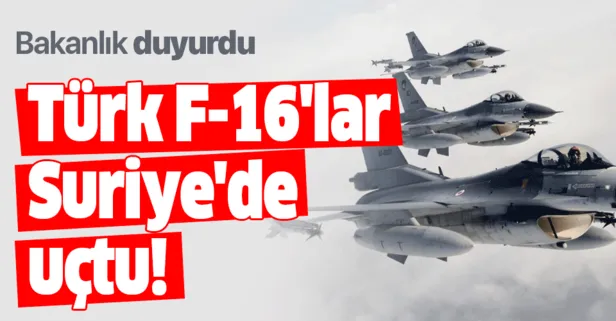 Son dakika: MSB duyurdu! Türk F-16'lar Suriye'de uçtu