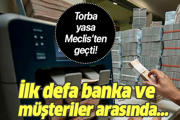 Torba yasa Meclis'ten geçti! İlk defa banka ve müşteriler arasında...-1