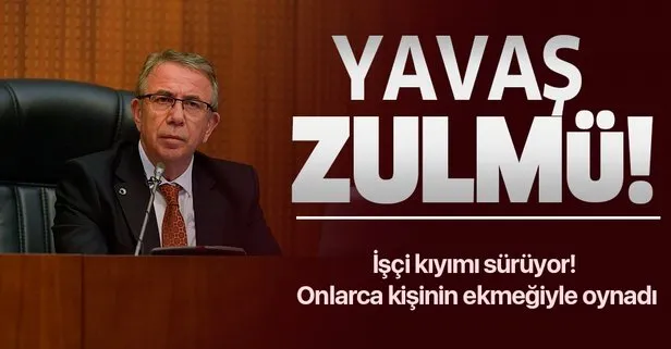 Mansur Yavaş’tan işçi kıyımına devam ediyor!