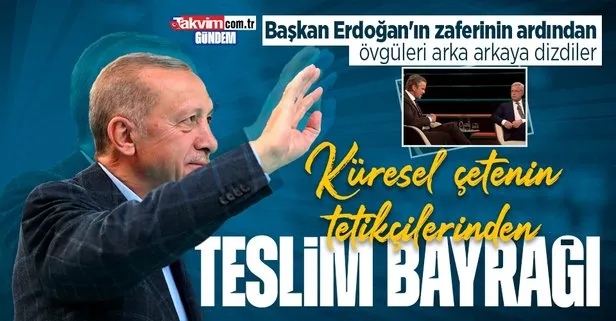 Küresel çetenin medya tetikçileri ’beyaz bayrak’ çekti! Başkan Recep Tayyip Erdoğan’ın dış politikasını yere göğe sığdıramadılar