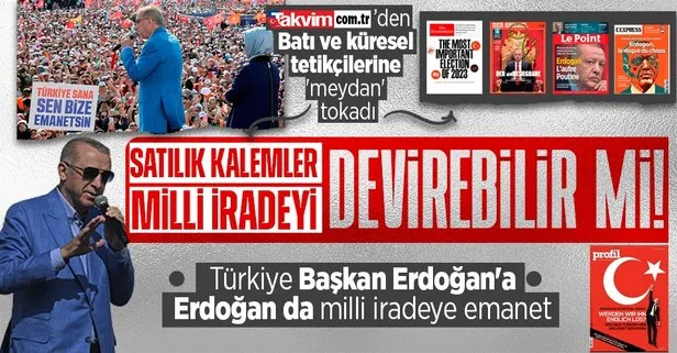 Takvim.com.tr’den Batı ve küresel tetikçilerine ’meydan’ tokadı: Türkiye Başkan Erdoğan’a, Erdoğan milli iradeye emanet