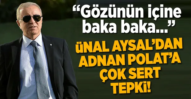Ünal Aysal'dan Adnan Polat'a yanıt