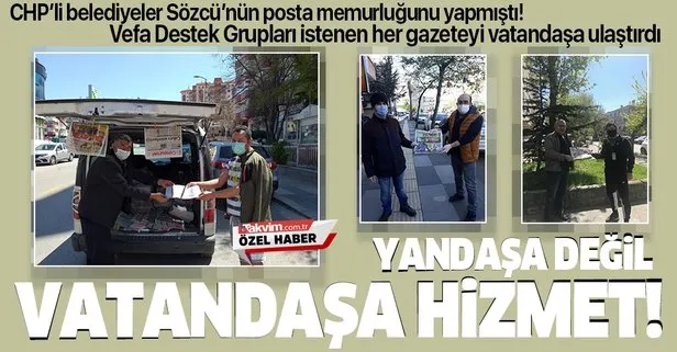 Yandaşa değil vatandaşa hizmet! CHP’li belediyeler Sözcü’nün posta memurluğunu yapmıştı, Vefa Destek Grupları her gazeteyi vatandaşa ulaştırdı