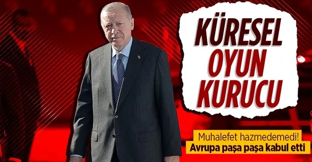 Muhalefetin hazmedemediği Avrupa’nın kabullendiği gerçek: Küresel oyun kurucu Türkiye
