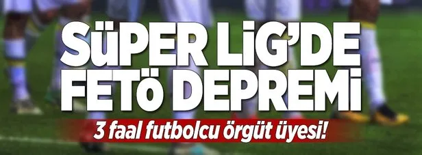 Süper Lig’de FETÖ depremi