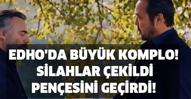 EDHO'da büyük komplo! Silahlar çekildi ölüm var! Şoke eden olay!