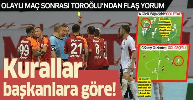 Erman Toroğlu’ndan Galatasaray-Gaziantep maçı sonrası flaş açıklamalar: Kurallar başkanlara göre