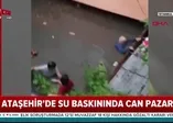 Ataşehir'de su baskınında can pazarı