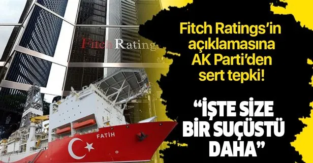 Fitch Ratings’e AK Parti’den sert tepki: Suçüstü yakalandılar
