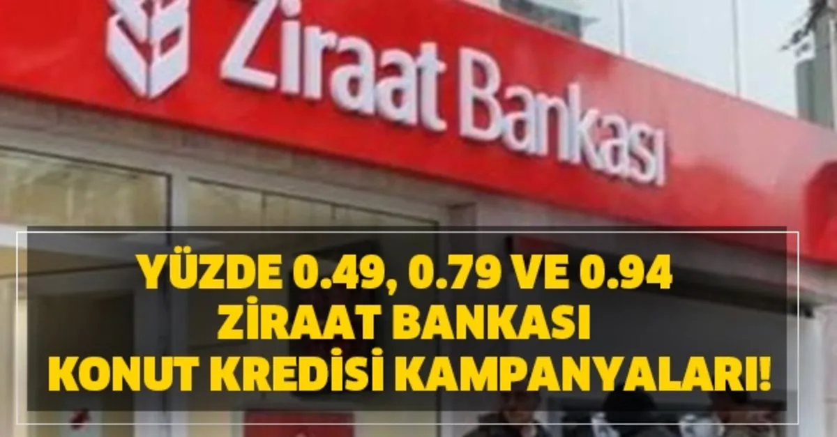 ziraat bankasi en uygun konut kredisi hesaplama yuzde 0 49 0 79 ve 0 94 ziraat bankasi konut kredisi kampanyalari takvim