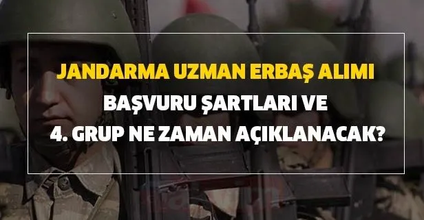 Jandarma uzman erbaş alımı başvuru şartları ve 4. grup ne zaman açıklanacak?