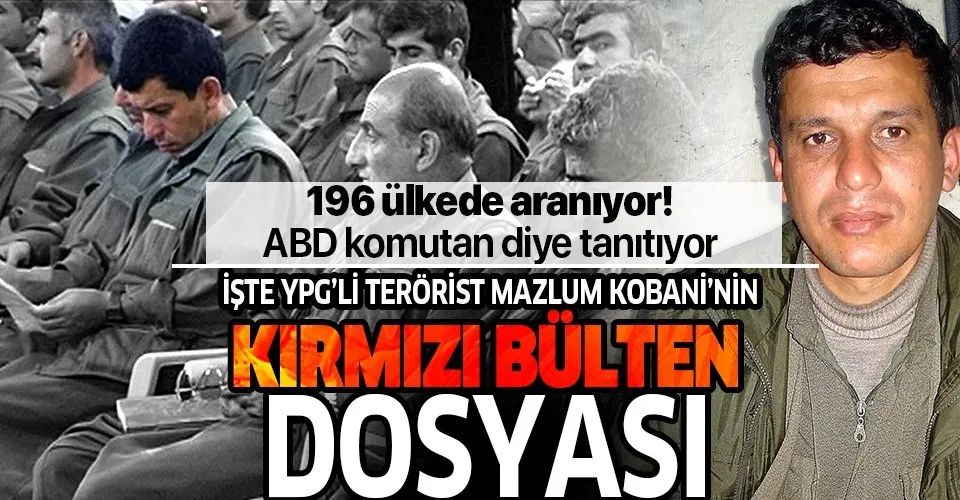 İşte YPG'li terörist Mazlum Kobani'nin 'kırmızı bülten' dosyası