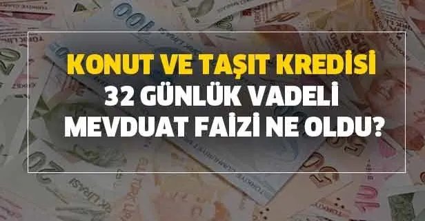 32 günlük Mayıs ayı vadeli mevduat hesabı faiz oranları! Ziraat Bankası, Vakıfbank ve Halkbank konut kredisi faiz oranları...