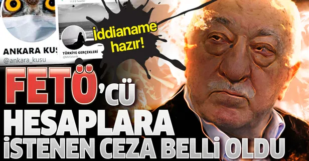Son dakika: FETÖ'cü "Türkiye Gerçekleri" ve "Ankara Kuşu" adlı hesapların kullanıcılarına 7 yıl hapis istemi