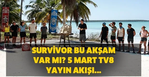 Survivor hangi günler var? 5 Mart TV8 yayın akışı! Survivor bu akşam var mı?