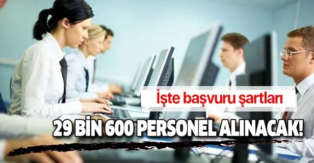 29 bin 600 personel alınacak! İşte şartlar