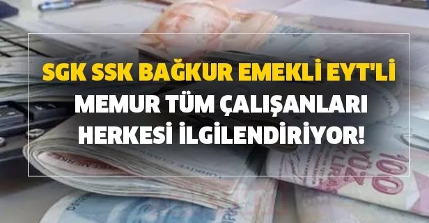 Sgk Ssk Bagkur Emekli Eyt Li Memur Tum Calisanlari Herkesi Ilgilendiriyor Pesi Sira Cevap Buldu Takvim