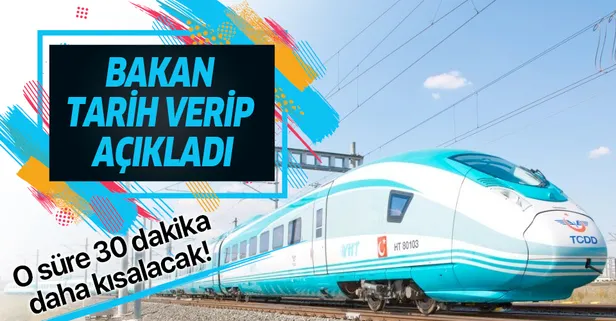 Bakan Turhan tarih verip açıkladı! Ankara-İstanbul arası seyahat süresi yarım saat kısalıyor