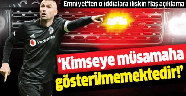 Emniyet’ten Burak Yılmaz’la ilgili iddialara yanıt: Kimseye müsamaha gösterilmemektedir