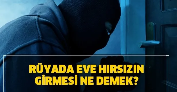 ruyada eve hirsizin girmesi neye isaret eder ruyada hirsiz gormek ne anlama gelir takvim