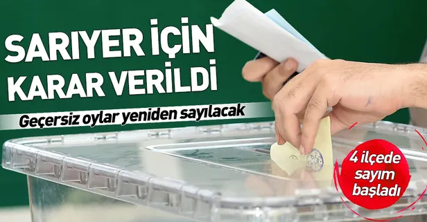 Son dakika: Sarıyer'de geçersiz oylar yeniden sayılacak