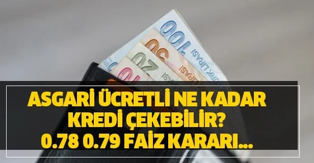 Asgari ücretli ne kadar kredi çekebilir? 0.78 0.79 faiz kararı açıklaması geldi!