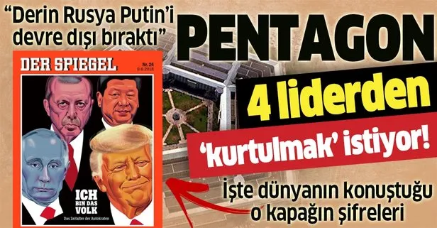 Pentagon Erdoğan, Cinping, Vladimir Putin ve Trump’tan kurtulmak mı istiyor? İşte Der Spiegel’in mesajla dolu kapağı
