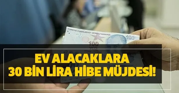 Ev alacaklara 30 bin lira hibe müjdesi!