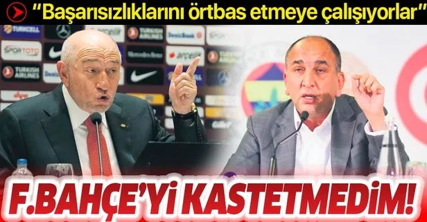 TFF Başkanı Nihat Özdemir: Fenerbahçe’yi kastetmedim