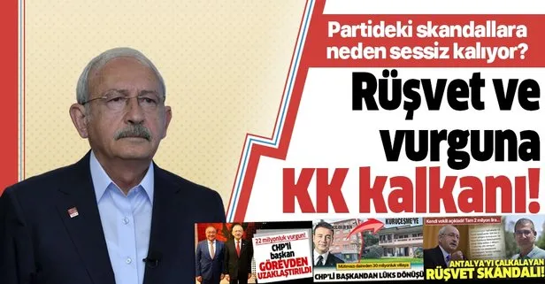 CHP lideri Kemal Kılıçdaroğlu partisindeki rüşvet ve vurgunlara sessiz kaldı!