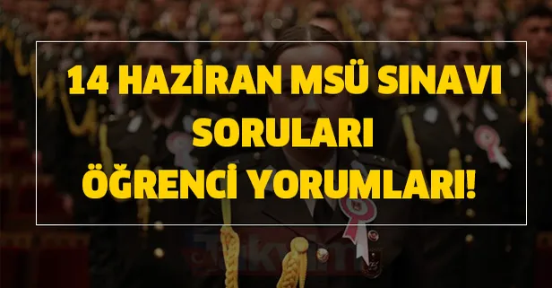 14 Haziran MSÜ sınavı soruları öğrenci yorumları! MSÜ sınav soruları Türkçe, Matematik zor mu? Kolay mı?
