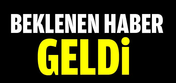 Beklenen haber geldi