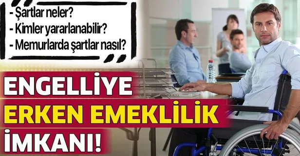 Engelliye erken emeklilik imkanı