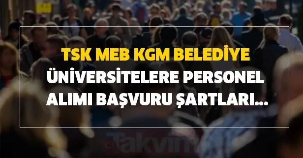TSK, MEB, KGM, Belediye ve Üniversitelere personel alımı başvuru şartları...