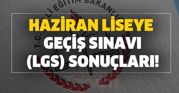 LGS sonuçları 16 Temmuz bugün açıklandı! MEB sorgu ekranı: Haziran Liseye Geçiş Sınavı LGS sonucu! Tıkla - sorgula