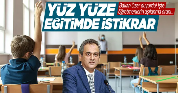 Milli Eğitim Bakanı Mahmut Özer'den 'yüz yüze eğitim' açıklaması: Öğretmenlerin aşılanma oranını duyurdu