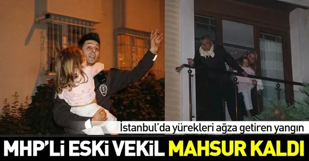İstanbul’da korkutan yangın! MHP eski milletvekili Mustafa Haykır yangında mahsur kaldı